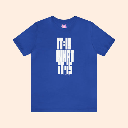 iT iS WHAT iT iS T-Shirt