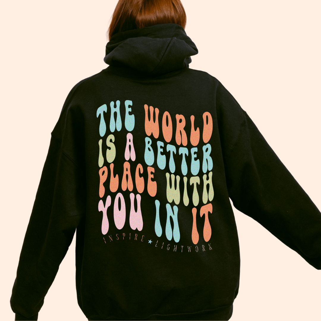 The World is a Better Place With You In It Hoodie