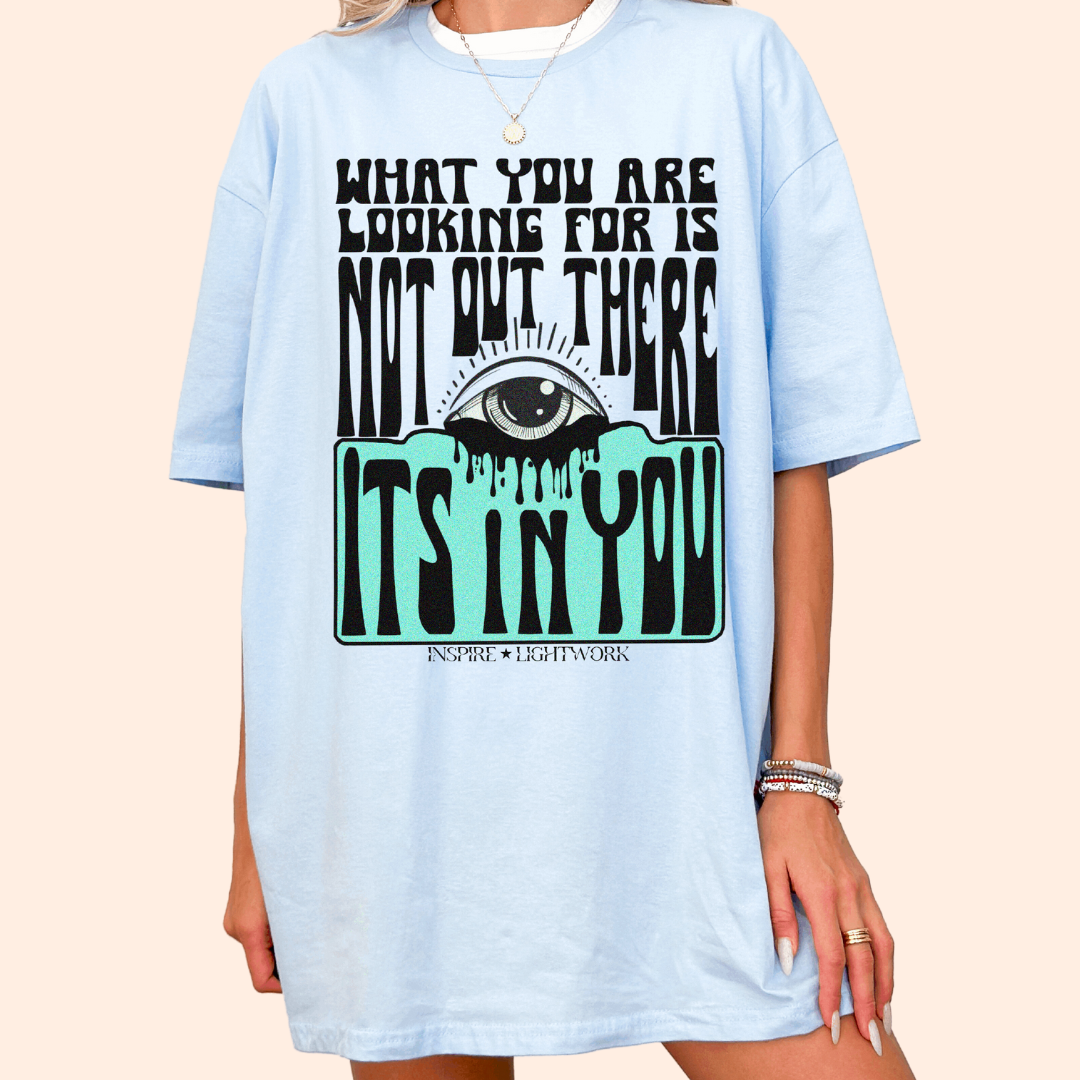 What You Are Looking For Isn't Out There Tee