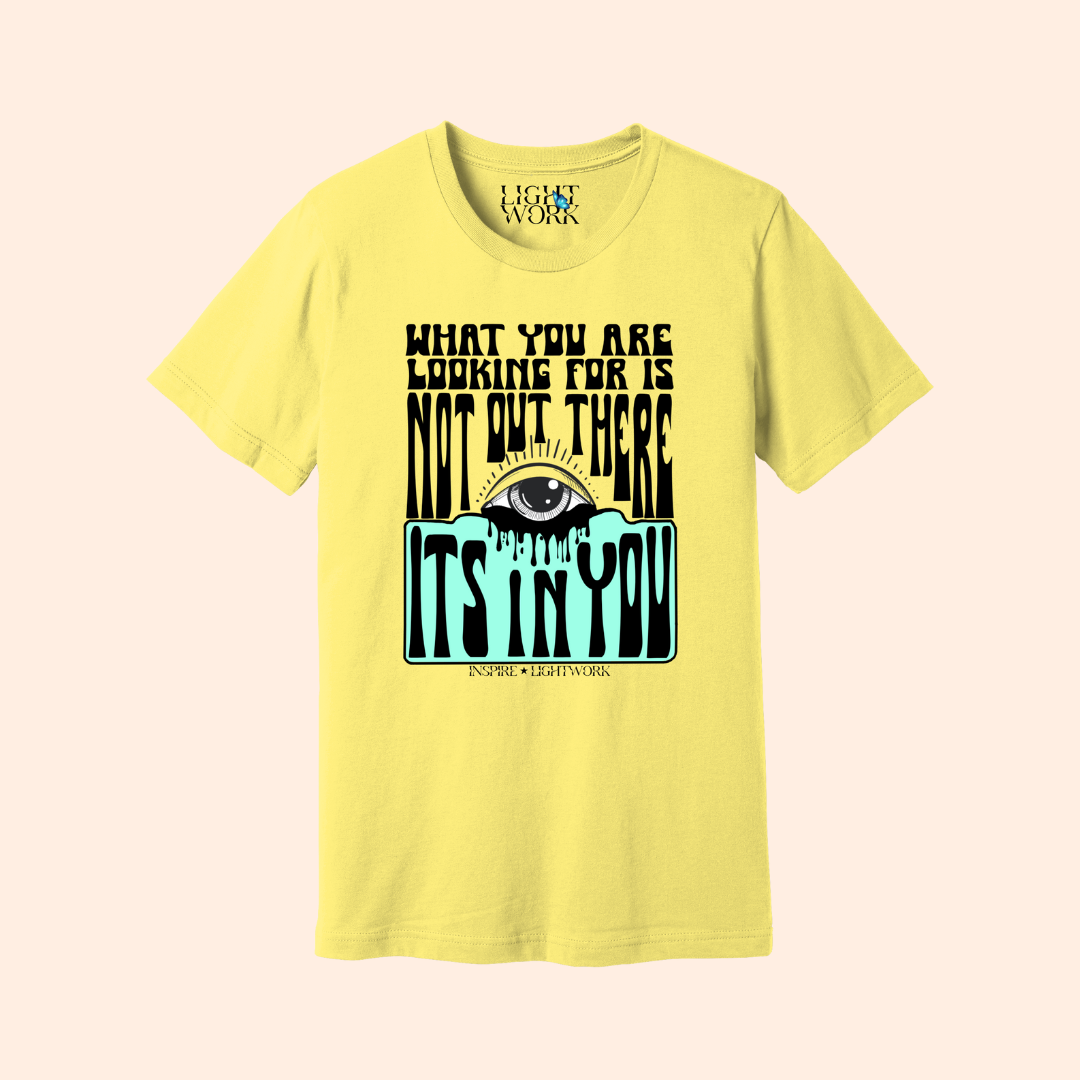 What You Are Looking For Isn't Out There Tee