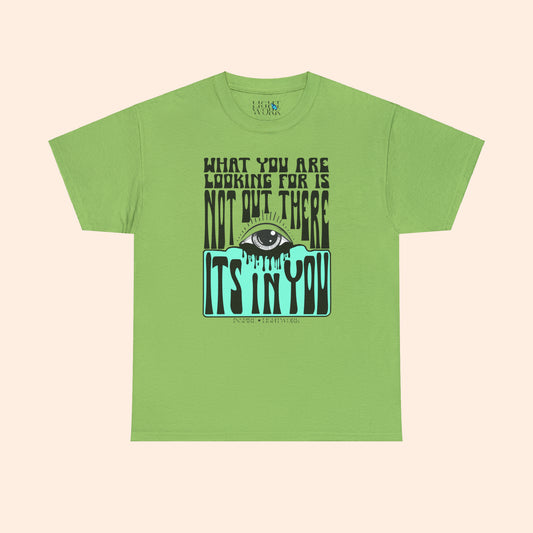 What You Are Looking For Isn't Out There Tee